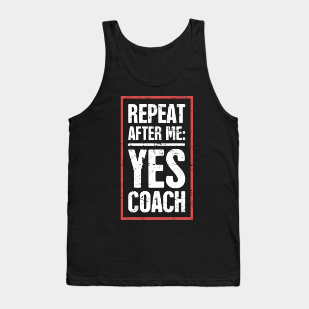 Repeat After Me: Yes Coach! –– Funny Basketball Coach Quote Tank Top by MeatMan